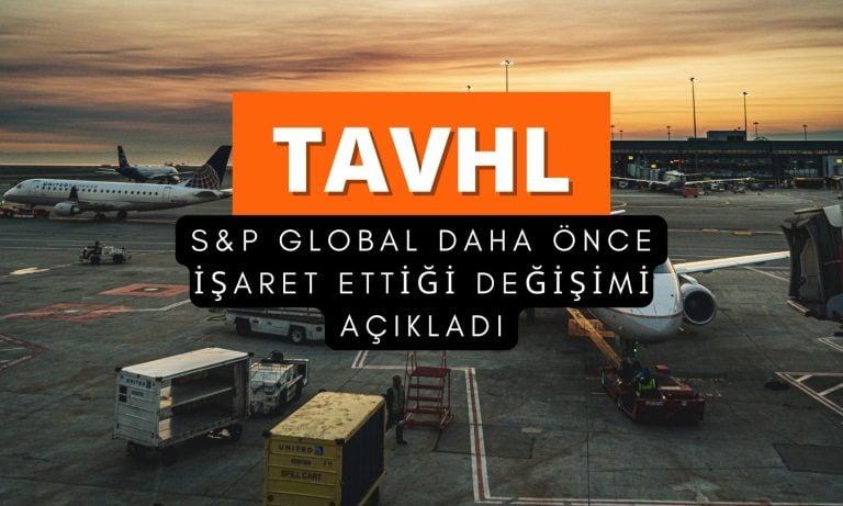 S&P, Tav Havalimanları’nın (TAVHL) kredi notunu yükseltti