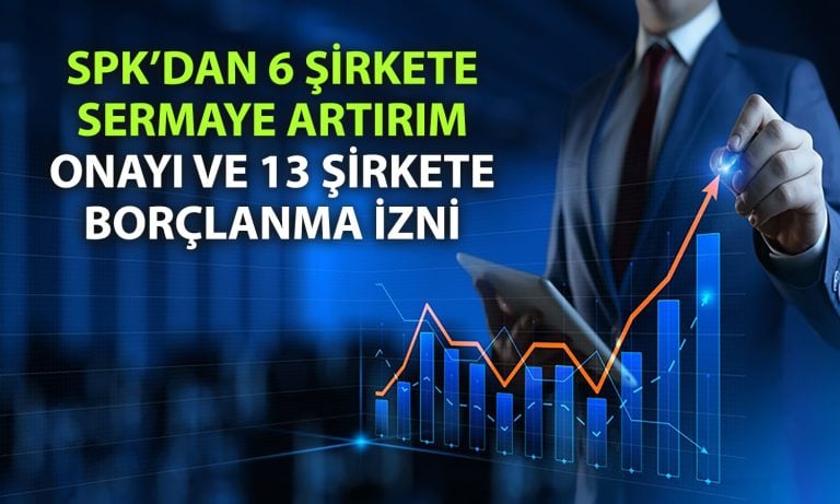 SPK duyurdu: 6 şirket için sermaye artırımı onayı