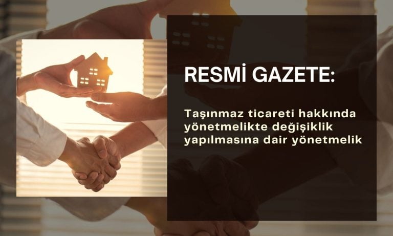 Taşınmaz ticareti yönetmeliğinde değişiklik Resmi Gazete’de