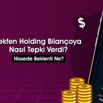 Tekfen Holding için 1Ç25 bilançosu sonrası hedef fiyat ne?