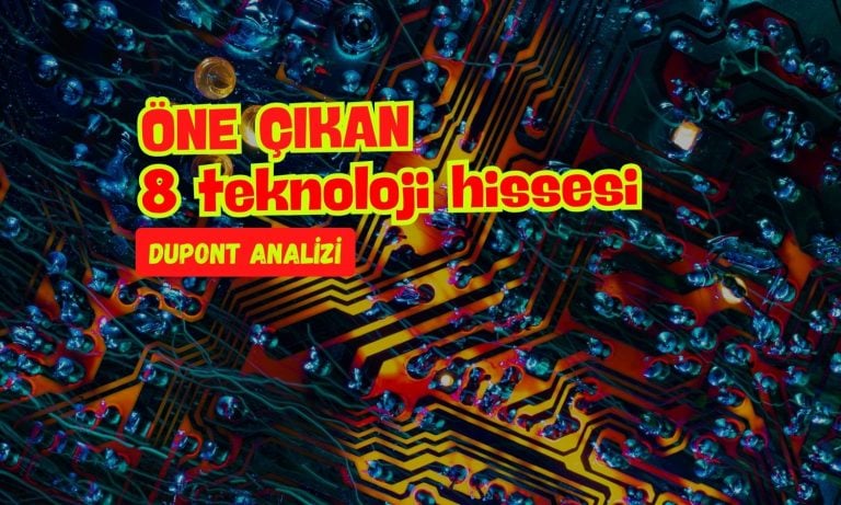 Teknoloji endeksinde Dupont analizi: Öne çıkan 8 hisse
