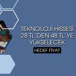 Teknoloji hissesinde hedef fiyat 60 TL’den 48 TL’ye indi