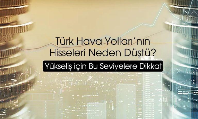 THYAO bilançoya olumsuz tepki verdi: Hangi seviyeler izlenmeli?