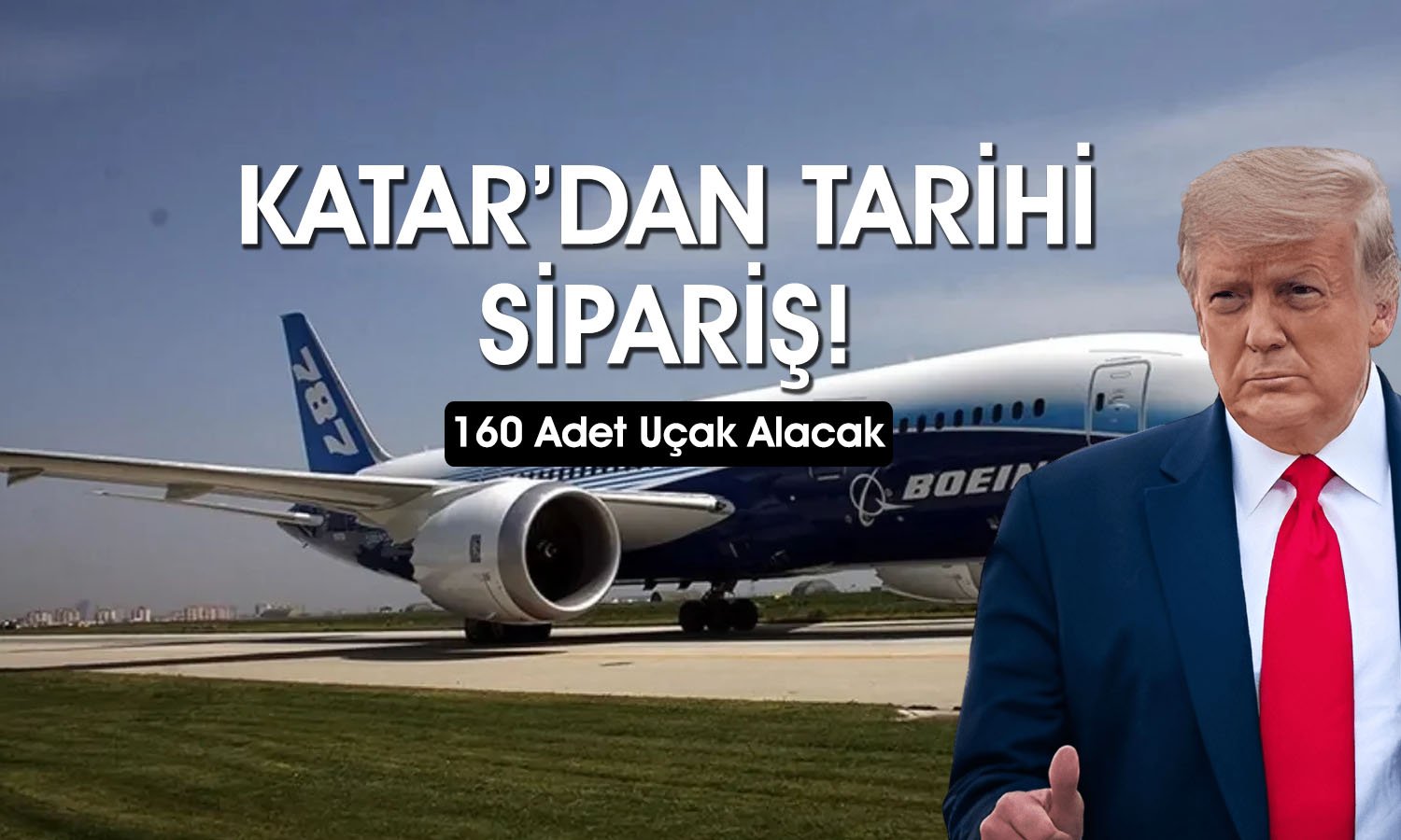 Trump açıkladı: Katar’dan Boeing’e 200 milyar dolarlık sipariş
