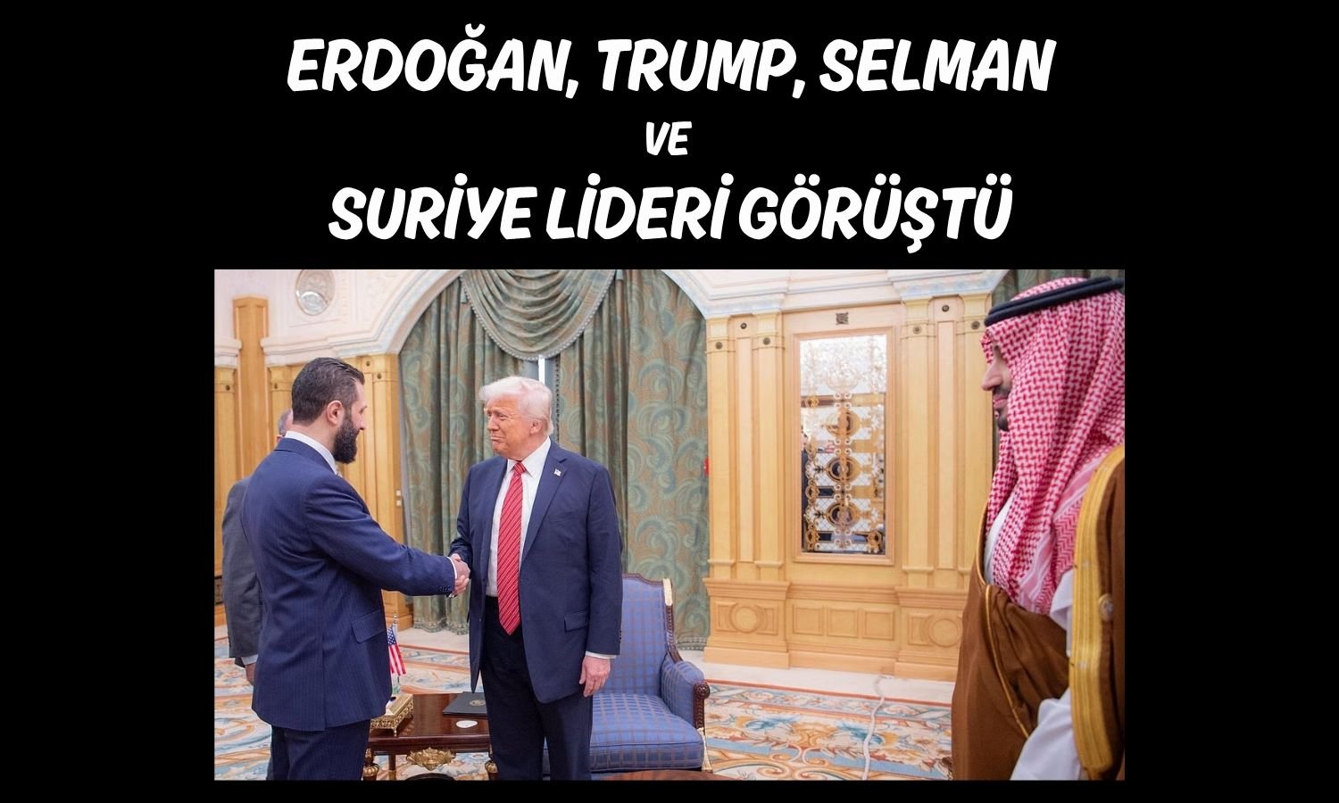 Trump Suriye lideri ile görüştü: Erdoğan da toplantıya katıldı