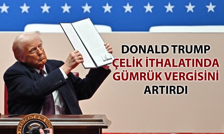 Trump’tan yeni tarife hamlesi: Çelik ithalatında vergi artırılacak