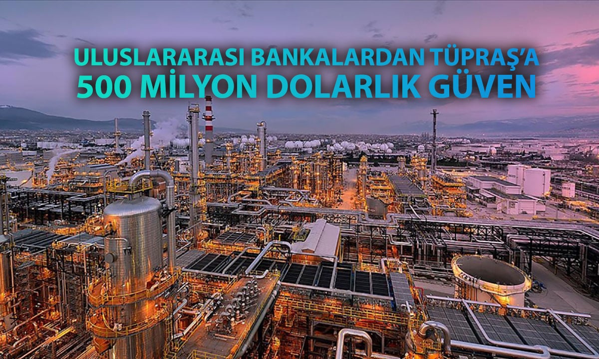 Tüpraş, 500 milyon dolarlık sürdürülebilirlik kredisi aldı
