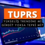 Tüpraş (TUPRS) yükseliş trendine mi girdi? Kritik fiyatlama