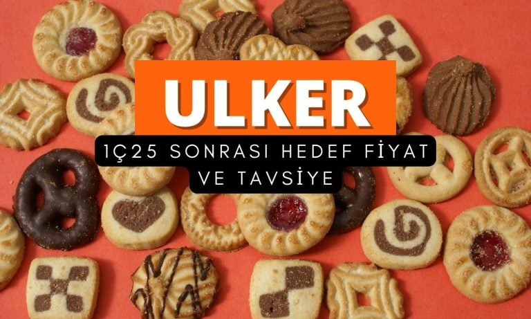 ULKER 1Ç25’te beklentiyi aştı: Hedef fiyatlar açıklandı