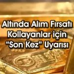 Uzman altın için “Son kez” dedi: Bu seviyelere sarkabilir