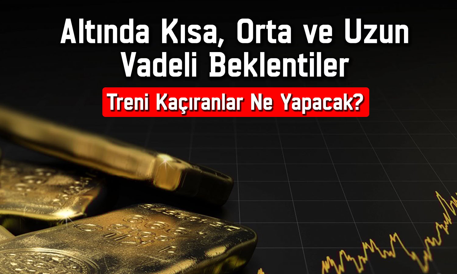 Uzman altın yatırımcılarını uyardı: Treni kaçıranlar ne yapacak?