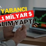 Yabancı girişi sürdü: 2,1 milyar dolarlık hisse ve tahvil alımı