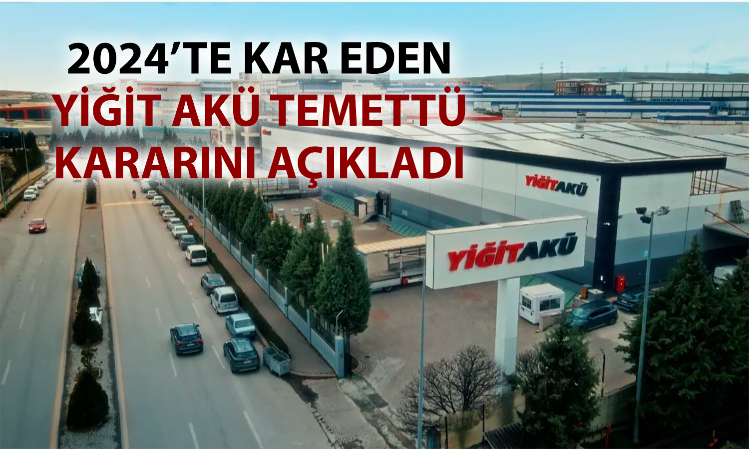 Yiğit Akü’den temettü kararı: 2024 karı paylaşılacak mı?
