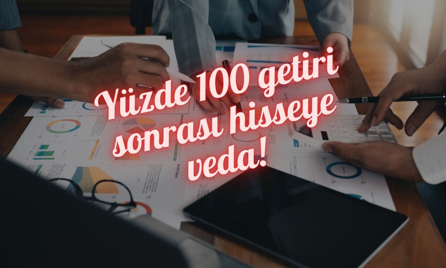 Yüzde 100 değerlendi: Hedef fiyata ulaşan hisseye veda edildi