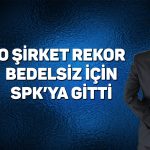 Yüzde 299900 bedelsiz için SPK’ya başvuru yapıldı