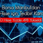 Yüzde 498 yükselen hisse bu kez taban oldu: Tedbir gecikmedi