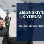 Zelenskiy’den ilk yorum: Rus heyeti ‘süs niteliğinde’