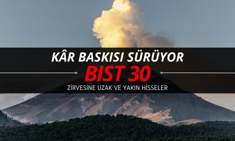 Zirvesine en uzak BIST 30 şirketleri: Kâr baskısı sürüyor