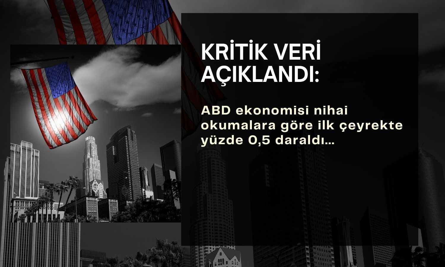 ABD ekonomisi için nihai veri: İlk çeyrekte yüzde 0,5 daraldı