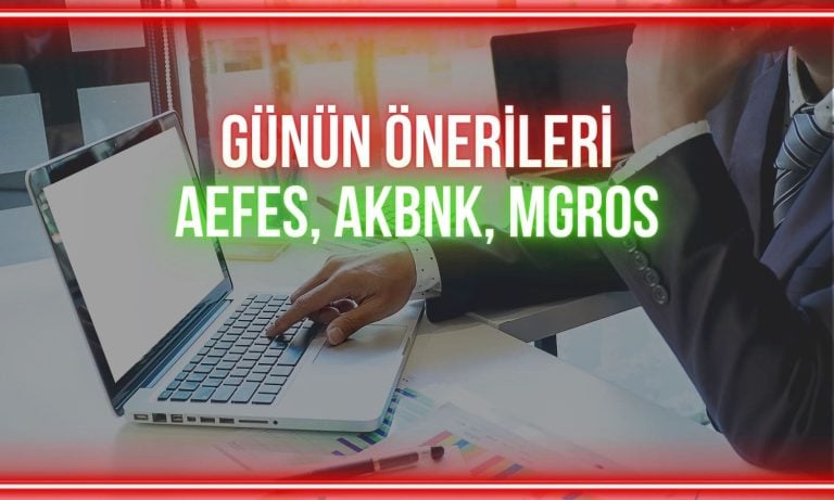 AEFES, AKBNK, MGROS: Pozitif görünümün sürmesi bekleniyor