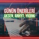 AKSEN, ANHYT, YKBNK: Yükseliş potansiyeli değerlendiriliyor