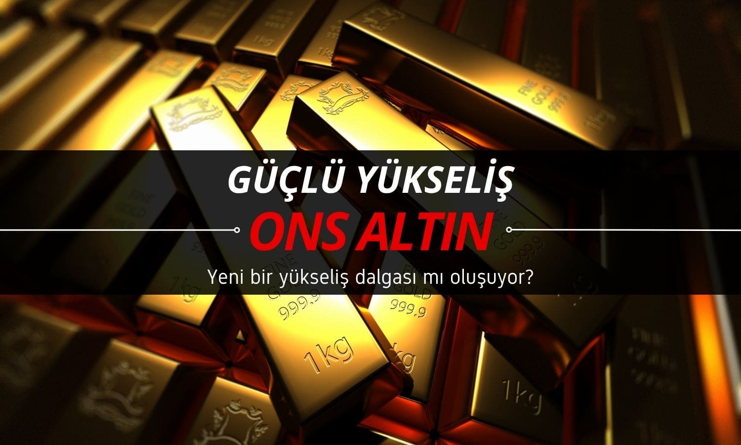 Altın güçlü yükseliyor: Yeni bir yükseliş dalgası mı geldi?