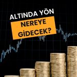 Altın için beklentiler değişti mi? Odak enflasyonda!