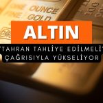 Altın ‘Tahran’ı derhal boşaltın’ çağrısıyla yeniden yükseldi