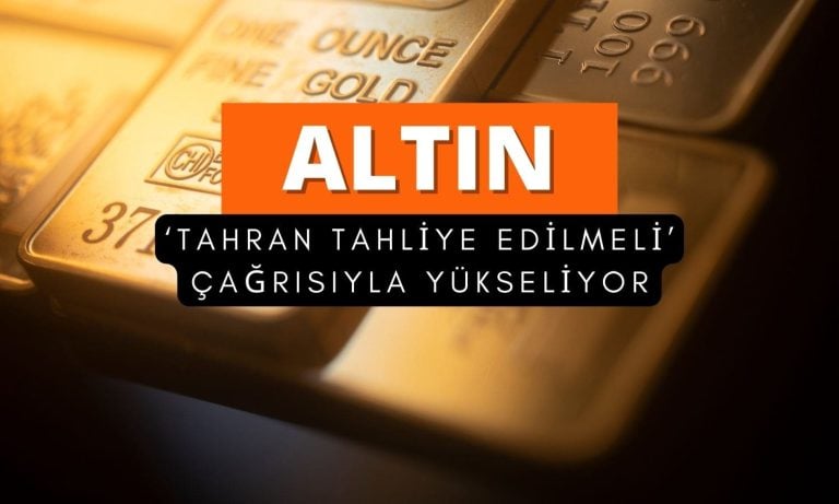 Altın ‘Tahran’ı derhal boşaltın’ çağrısıyla yeniden yükseldi
