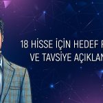 Aracı kurum 18 hisse için beklentisini paylaştı