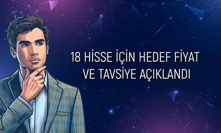 Aracı kurum 18 hisse için beklentisini paylaştı