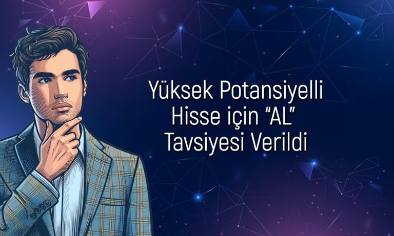 Aracı kurum o hisse için yüzde 110 getiri potansiyeli verdi