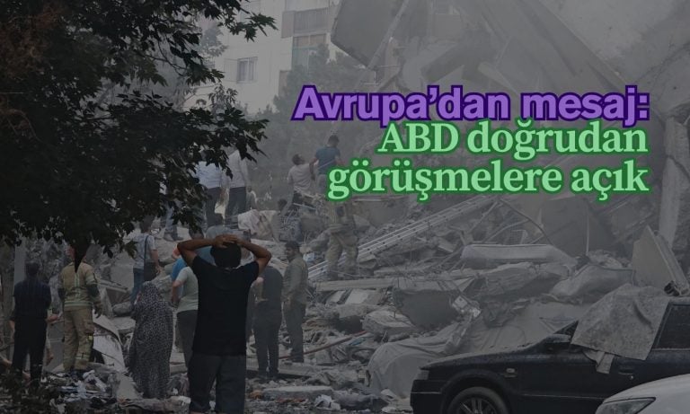 Avrupa’dan İran’a mesaj: ABD doğrudan görüşmelere açık