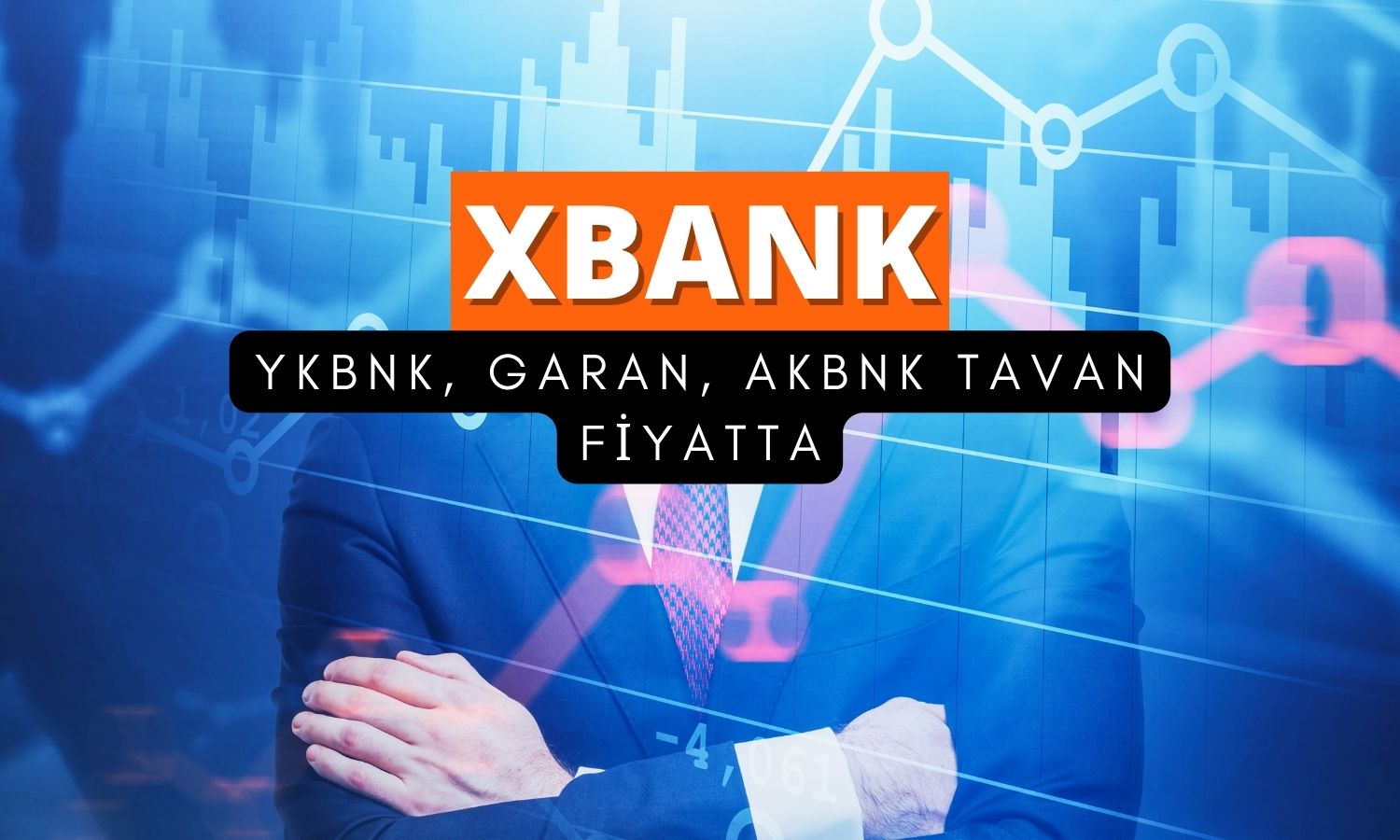 Bankacılıkta (XBANK) CHP etkisi: YKBNK, AKBNK, GARAN tavanda