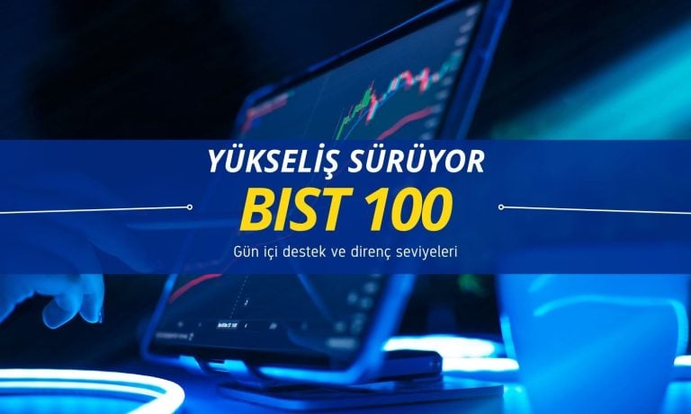 BIST 100 artıda açıldı: Gün içi destek dirençler açıklandı