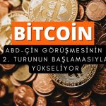 Bitcoin, ABD-Çin 2. tur görüşmeleriyle güçlü yükseliyor