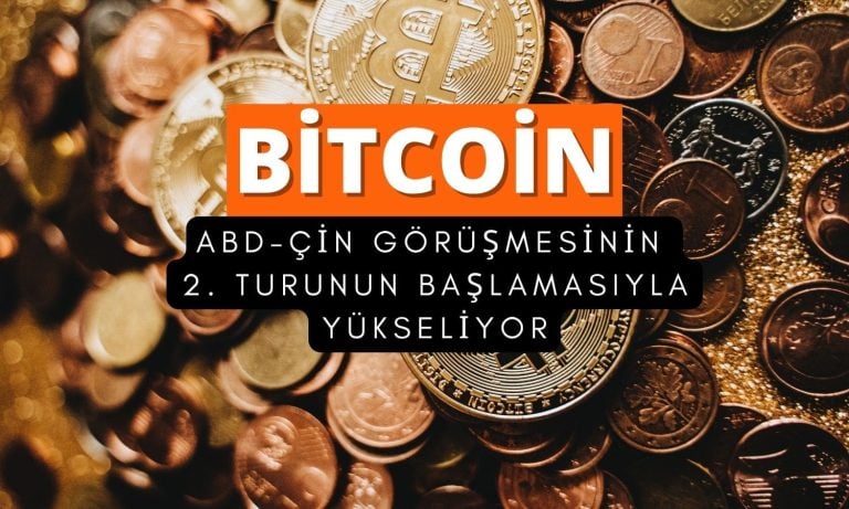 Bitcoin, ABD-Çin 2. tur görüşmeleriyle güçlü yükseliyor