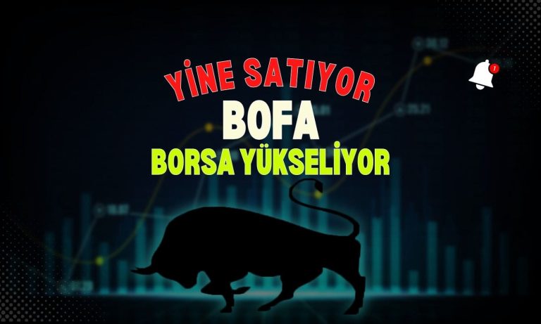 BOFA en ciddi satıcıyken, BIST 100 yükselişini sürdürüyor