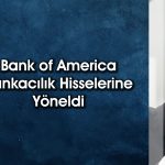 BofA enflasyona sessiz kalmadı: 3 milyar TL’lik alım yaptı