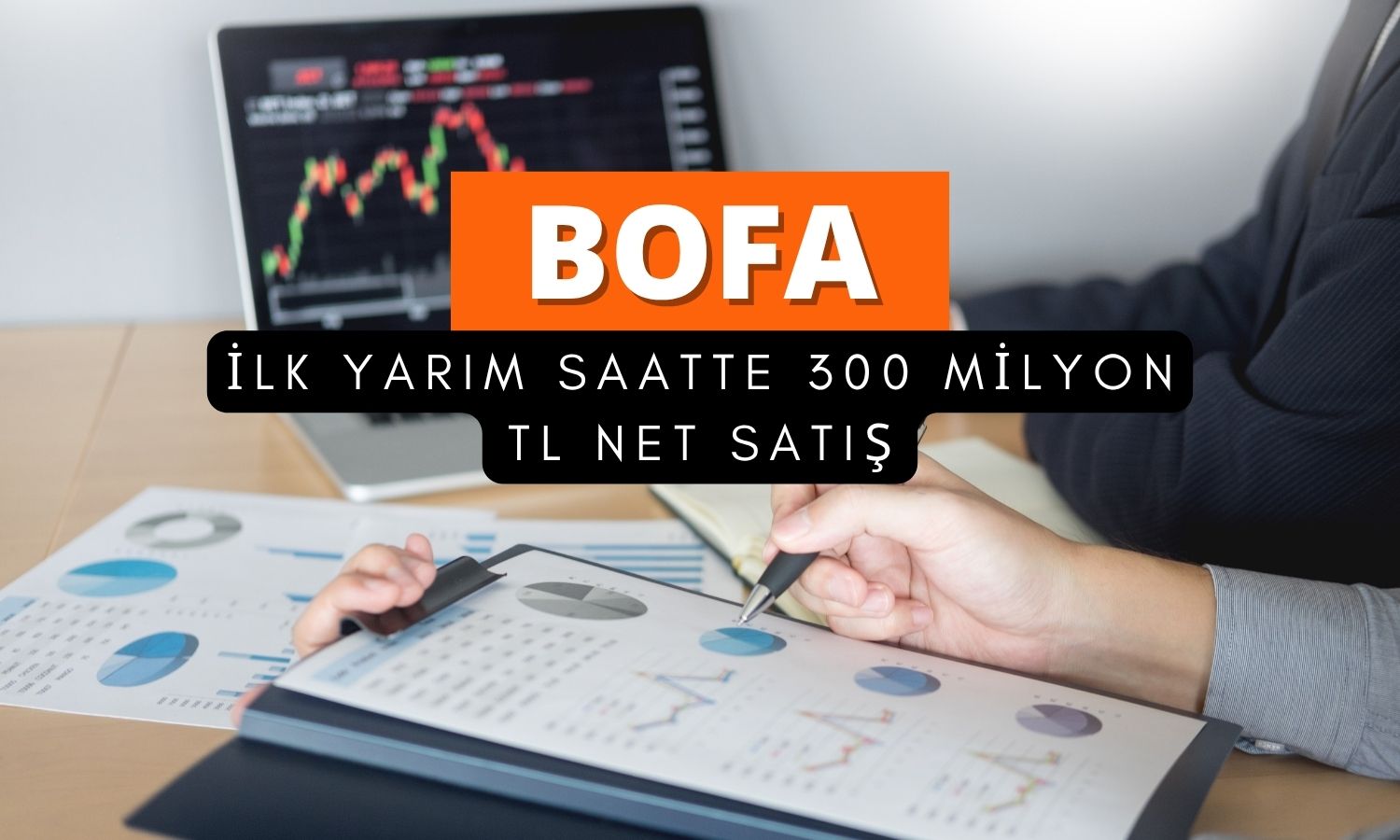 BofA ilk yarım saatte 300 milyon TL civarında satış yaptı