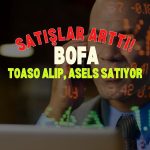 BofA satmaya devam ediyor: TOASO alıp, ASELS satıyor
