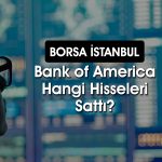 BofA’dan 572 milyon TL’lik satış: O hisseleri ilk sıraya koydu