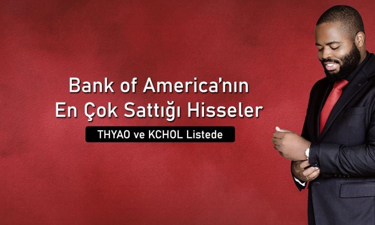 BofA’dan 677 milyon TL’lik satış: O hisseler kırmızıya boyandı