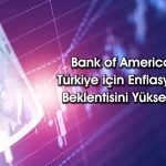 BofA’dan TCMB için faiz tahmini! Enflasyon beklentisi değişti