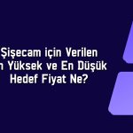 Borcu 100 milyar TL’yi aşan Şişecam’ın hissesinde beklenti ne?