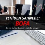 Borsa durgunlaşırken, BOFA 2 milyar TL’ye yakın satışta