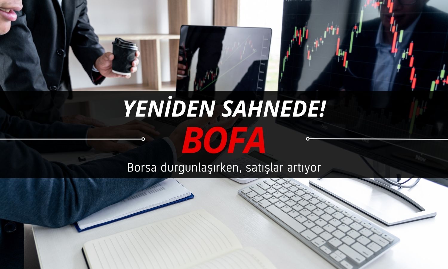 Borsa durgunlaşırken, BOFA 2 milyar TL’ye yakın satışta