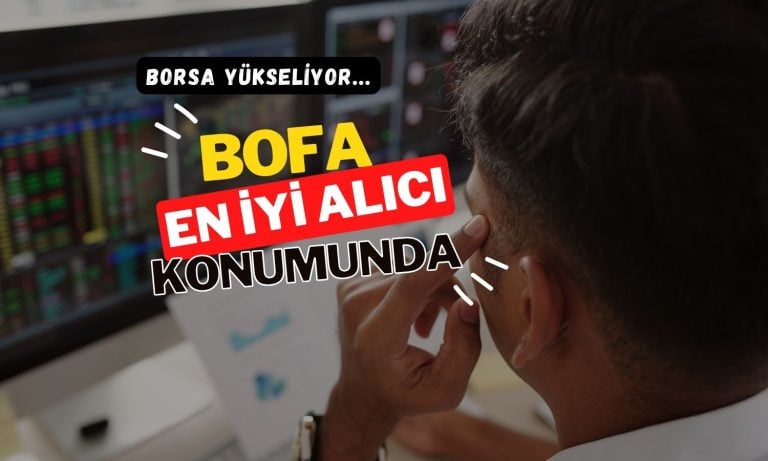 Borsa güçlü yükselirken, BofA alıcı tarafta zirveye yerleşti