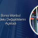 Borsa İstanbul, 10 hisseyi BIST 100 endeksine dahil etti