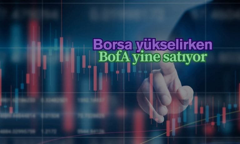 Borsa yeniden yükselirken, BofA güne yine satışla başladı